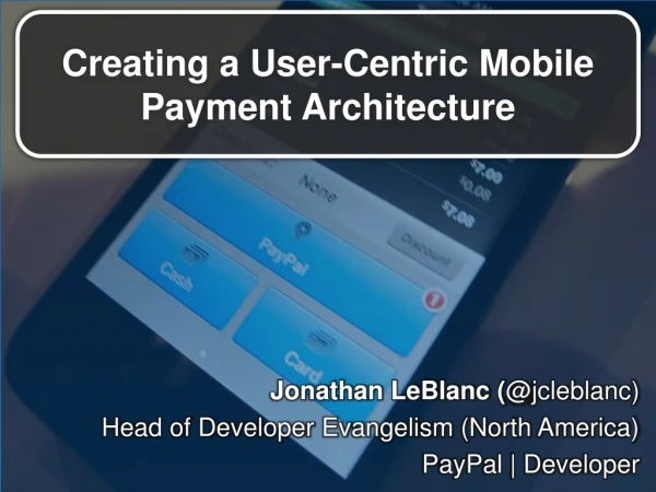 Creating a User-Centric Mobile Payment Architecture