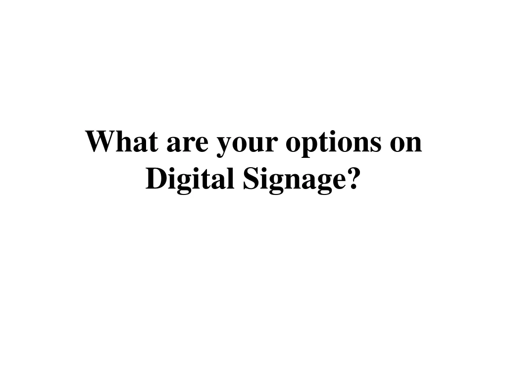 what are your options on digital signage