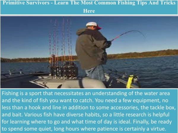 Primitive Survivors - Learn The Most Common Fishing Tips And Tricks Here