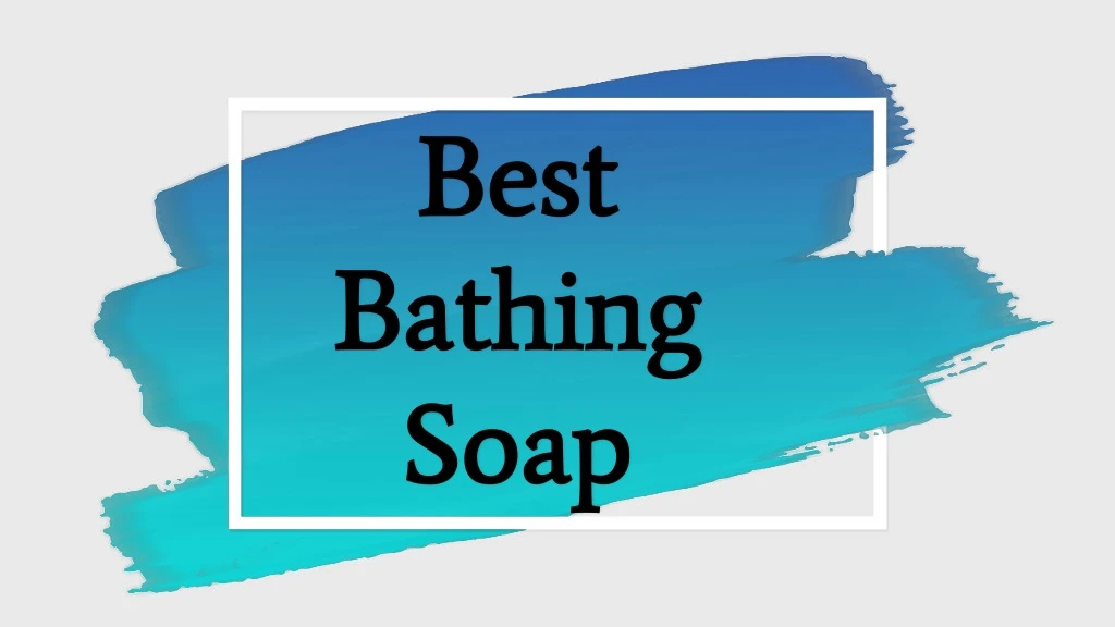 best bathing soap