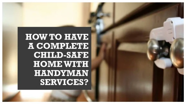 How To Have A Complete Child-Safe Home With Handyman Services
