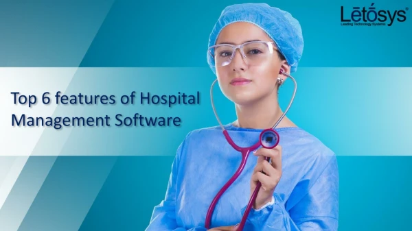 Top 6 Features of Hospital Management Software | HMS | Letosys