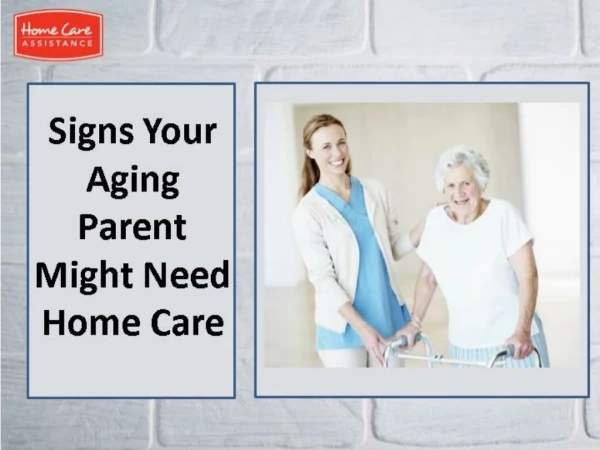 7 Signs Your Aging Parent Might Need Home Care