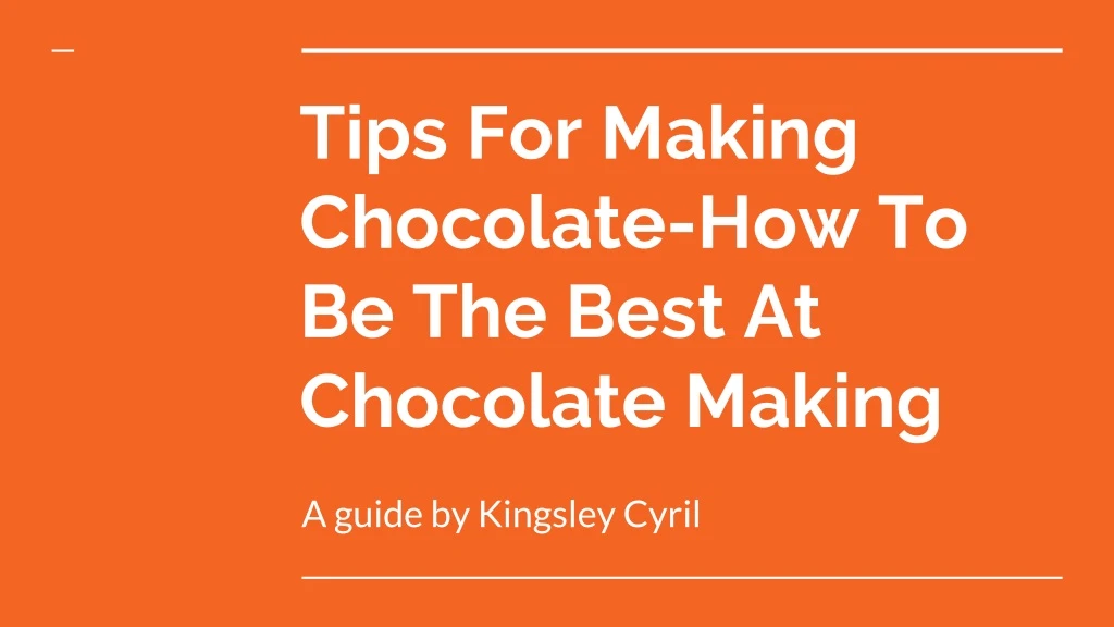 tips for making chocolate how to be the best