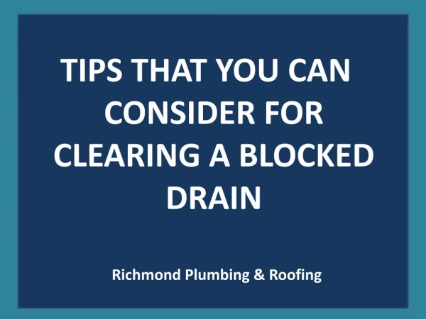 Tips that you can consider for clearing a blocked drain - PPT