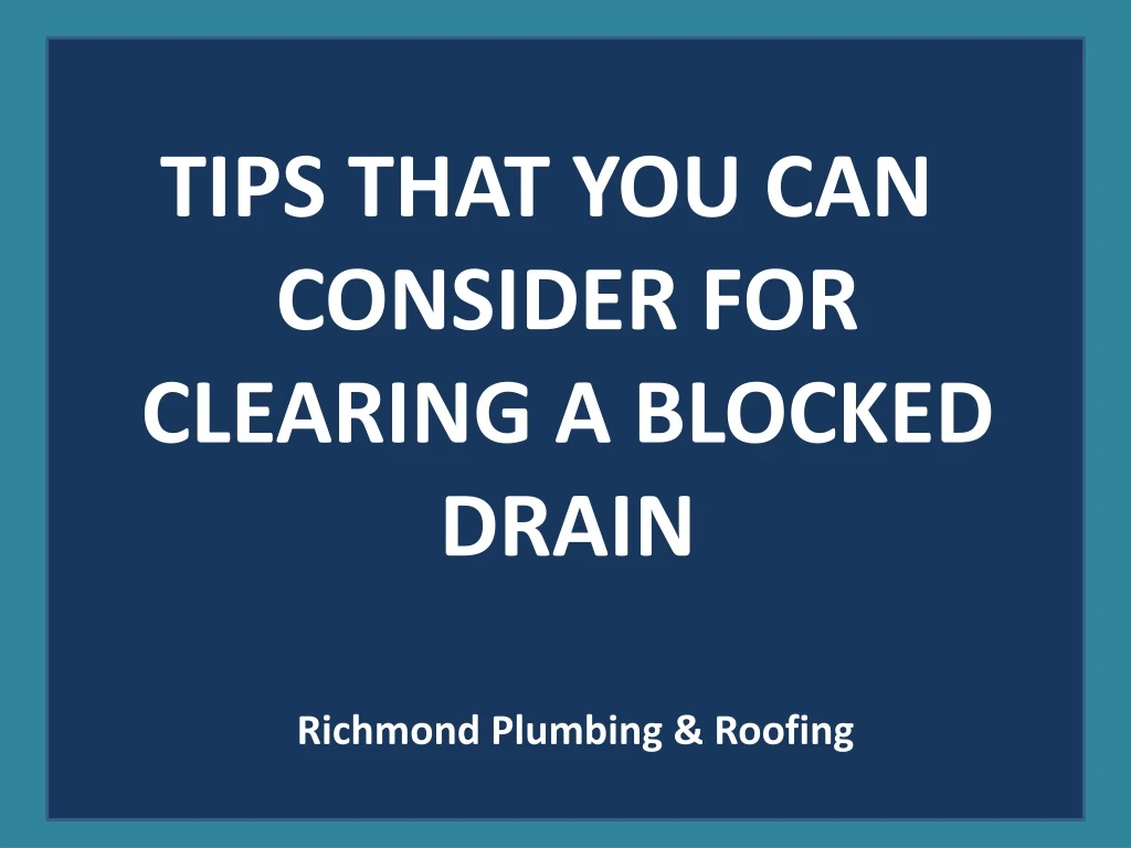 tips that you can consider for clearing a blocked