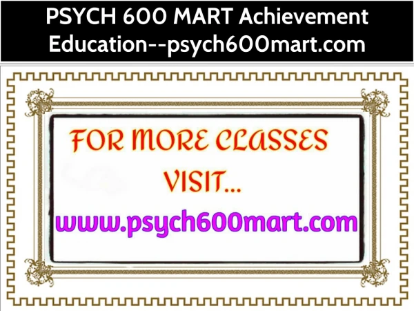 PSYCH 600 MART Achievement Education--psych600mart.com
