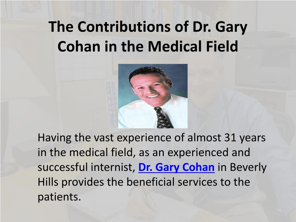 the contributions of dr gary cohan in the medical field