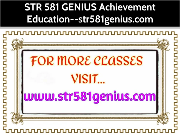 STR 581 GENIUS Achievement Education--str581genius.com