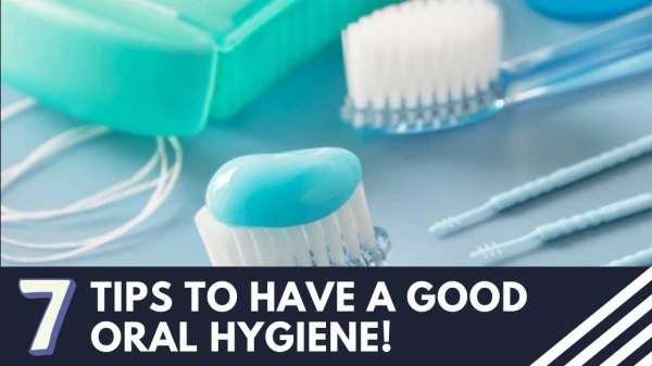7 Tips To Have A Good Oral Hygiene