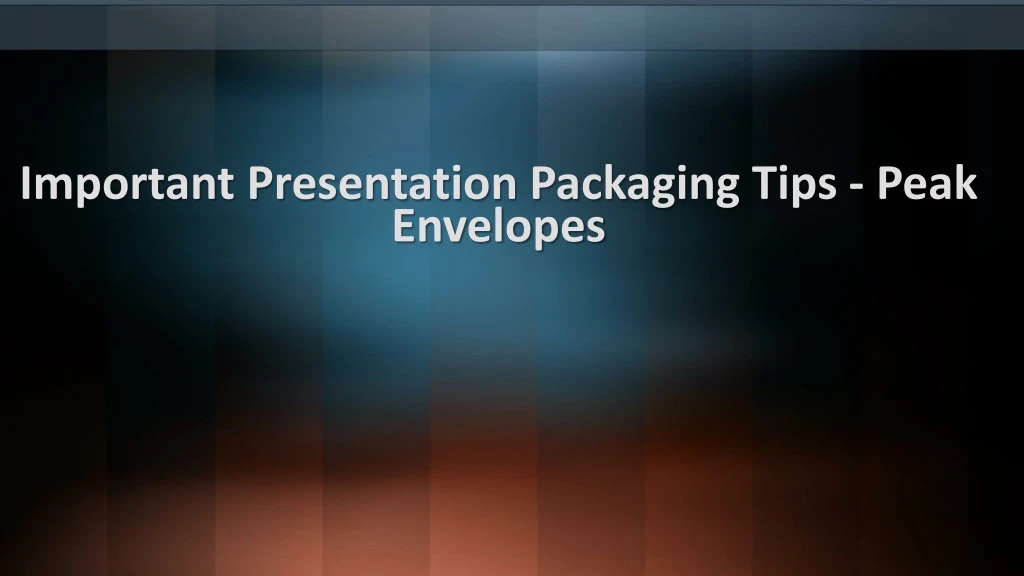 important presentation packaging tips peak envelopes