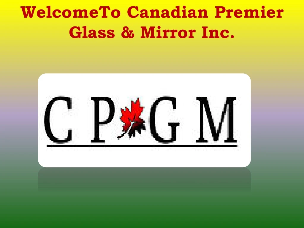welcometo canadian premier glass mirror inc