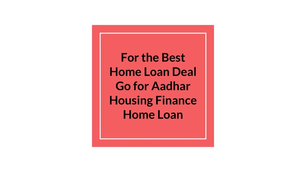 for the best home loan deal go for aadhar housing finance home loan