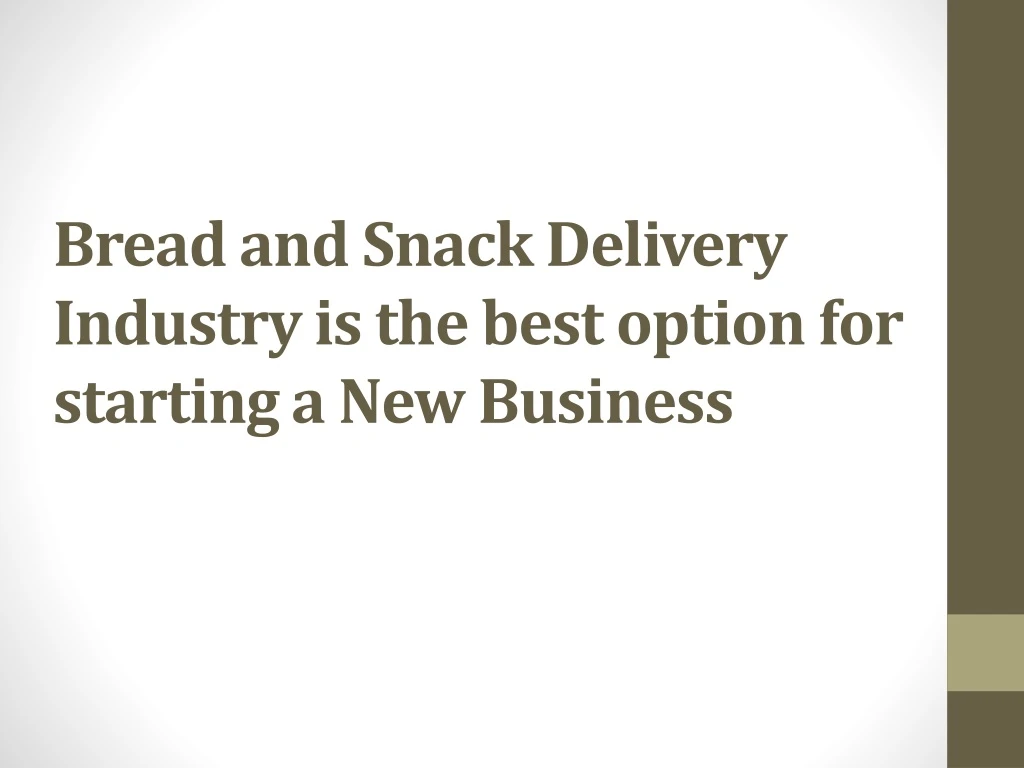 bread and snack delivery industry is the best option for starting a new business