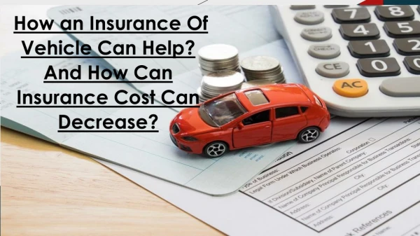 How an Insurance Of Vehicle Can Help? And How Can Insurance Cost Can Decrease?