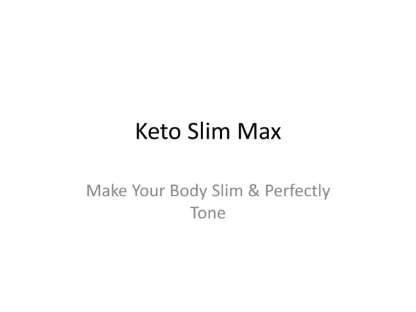 Keto Slim Max : Provide You Tone & Slimmer Body