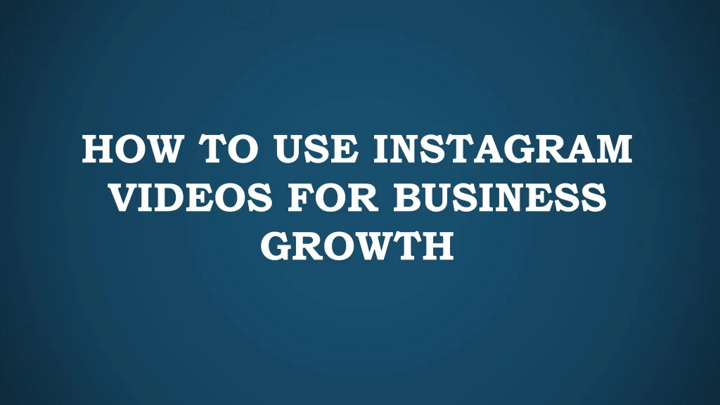 how to use instagram videos for business growth