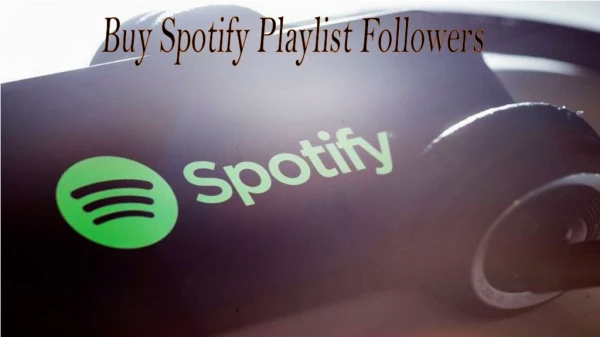 Buy Spotify Playlist Followers and Change your Spoiled Mood