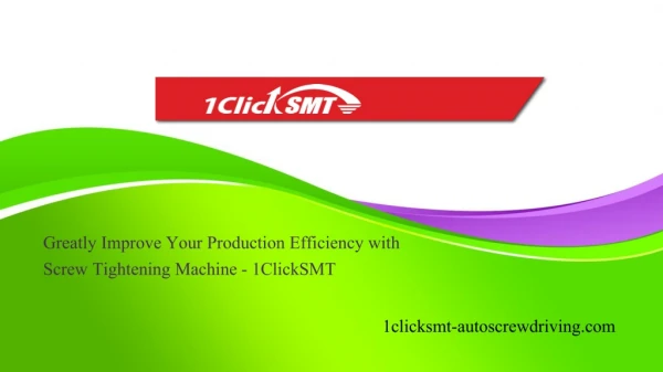 Greatly Improve Your Production Efficiency with Screw Tightening Machine- 1ClickSMT