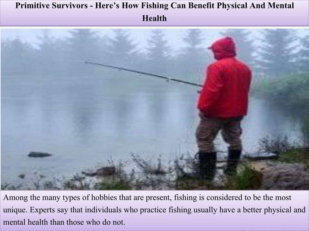 primitive survivors here s how fishing can benefit physical and mental health