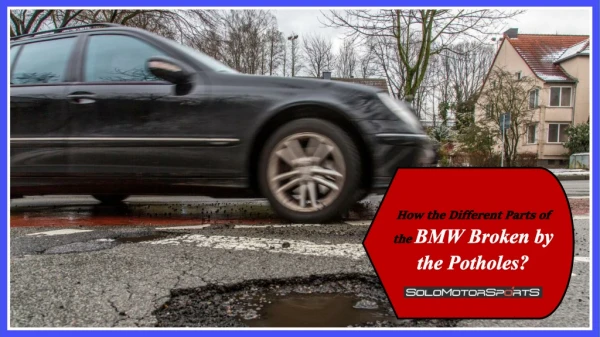How the Different Parts of the BMW Broken by the Potholes
