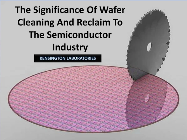 The Significance Of Wafer Cleaning And Reclaim To The Semiconductor Industry