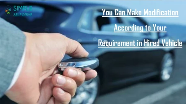 You Can Make Modification According to Your Requirement in Hired Vehicle