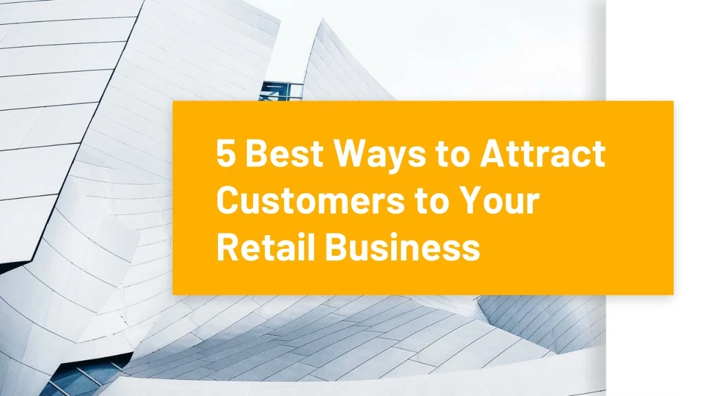 5 best ways to attract customers to your retail