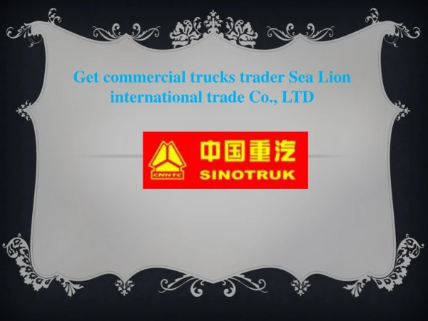 Get commercial trucks trader Sea Lion international trade Co., LTD