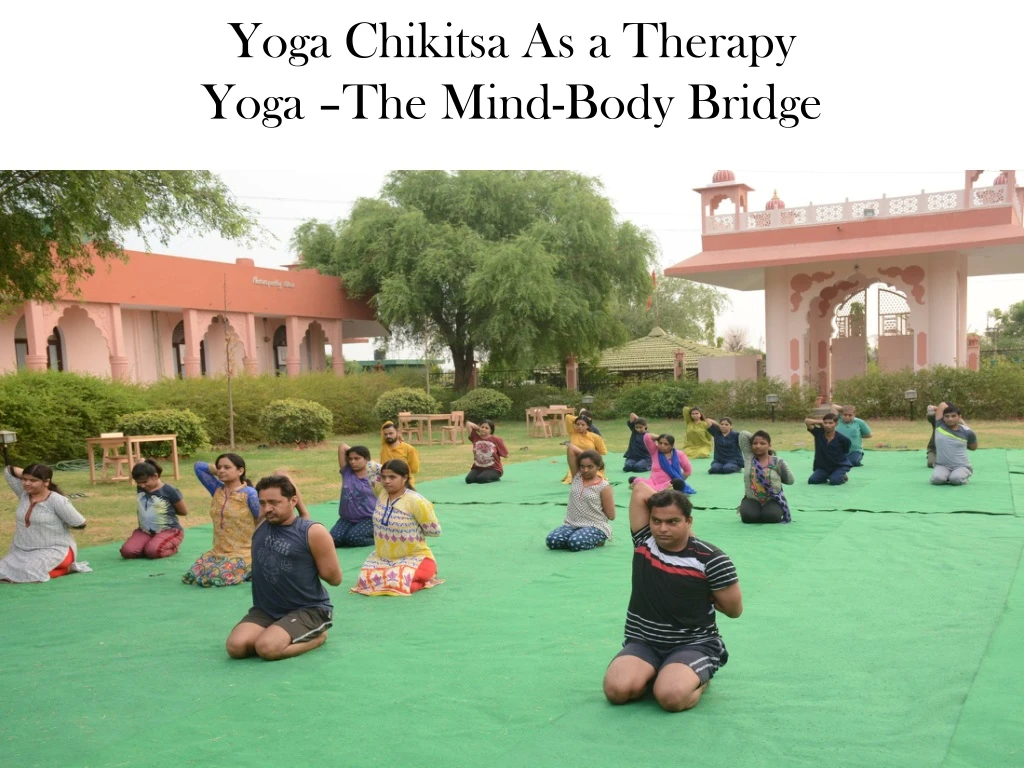 yoga chikitsa as a therapy yoga the mind body bridge