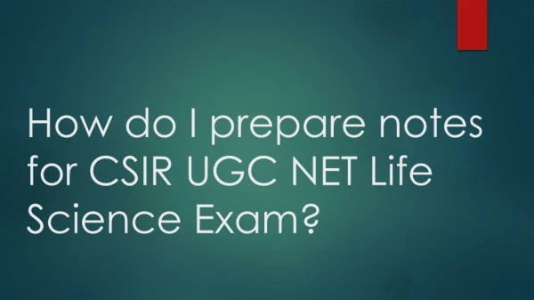How do I prepare notes for CSIR UGC NET Life Science Exam?