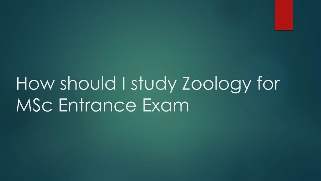 how should i study zoology for msc entrance exam