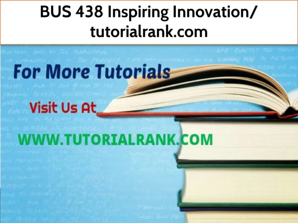 BUS 438 Inspiring Innovation- tutorialrank.com