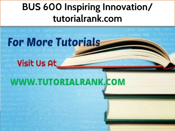 BUS 600 Inspiring Innovation- tutorialrank.com