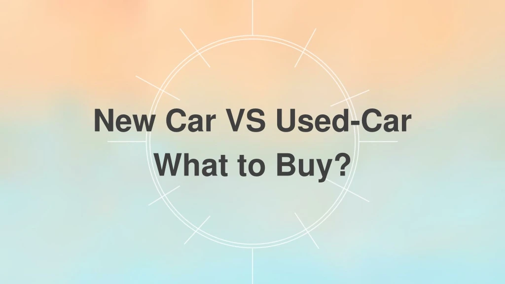 new car vs used car what to buy