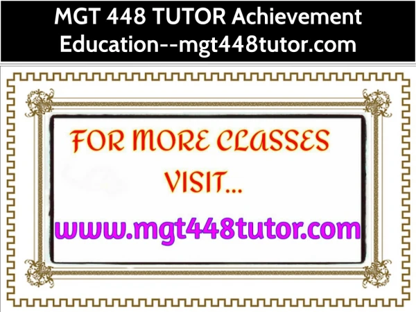 MGT 448 TUTOR Achievement Education--mgt448tutor.com