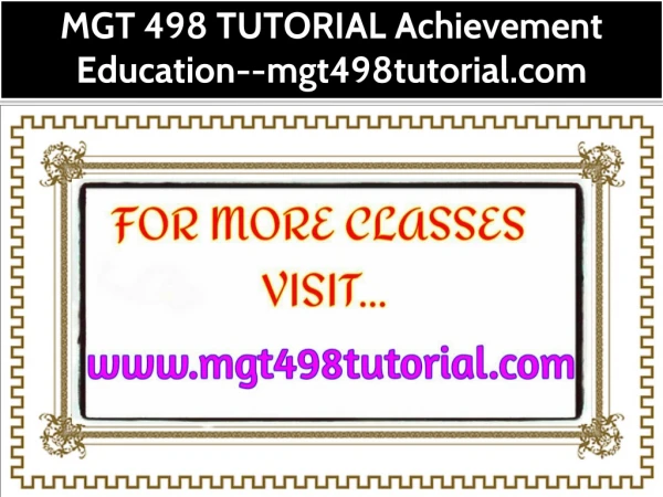 MGT 498 TUTORIAL Achievement Education--mgt498tutorial.com