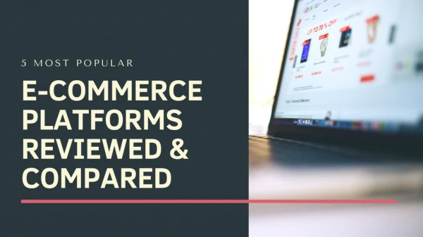 5 MOST POPULAR E-COMMERCE PLATFORMS REVIEWED & COMPARED