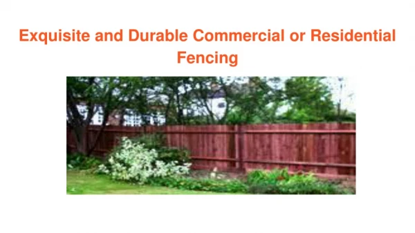 Exquisite and Durable Commercial or Residential Fencing