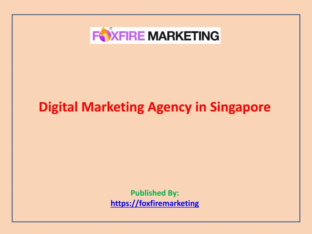 digital marketing agency in singapore published by https foxfiremarketing