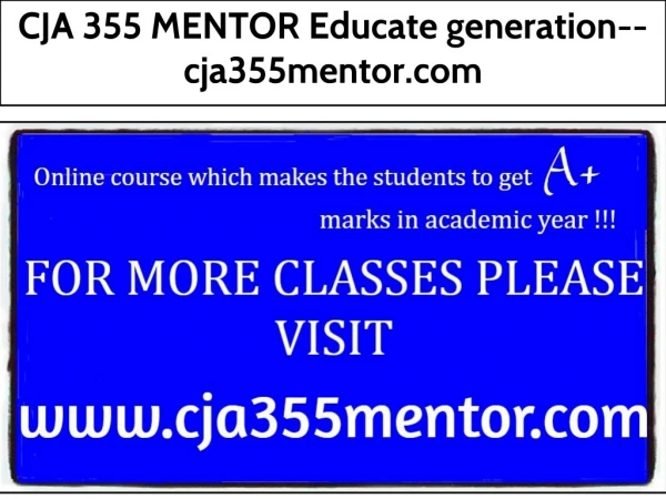 CJA 355 MENTOR Educate generation--cja355mentor.com