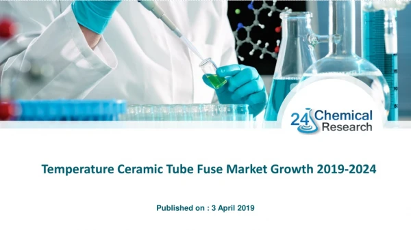 Temperature Ceramic Tube Fuse Market Growth 2019-2024