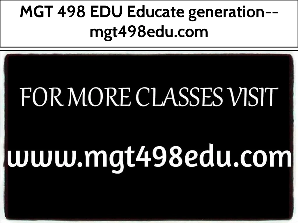 mgt 498 edu educate generation mgt498edu com