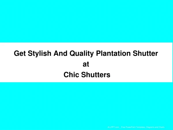 Get Stylish And Quality Plantation Shutter at Chic Shutters