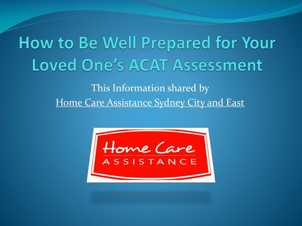 how to be well prepared for your loved one s acat assessment