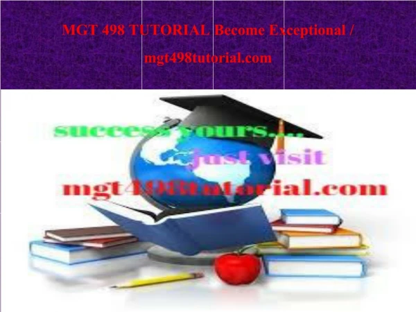 MGT 498 TUTORIAL Become Exceptional / mgt498tutorial.com
