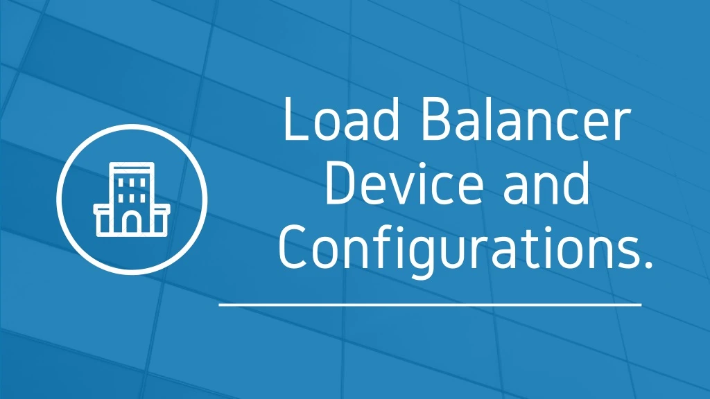 load balancer device and configurations