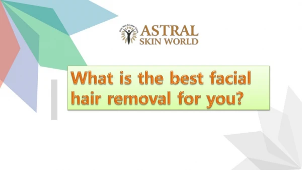 What is the best facial hair removal for you?