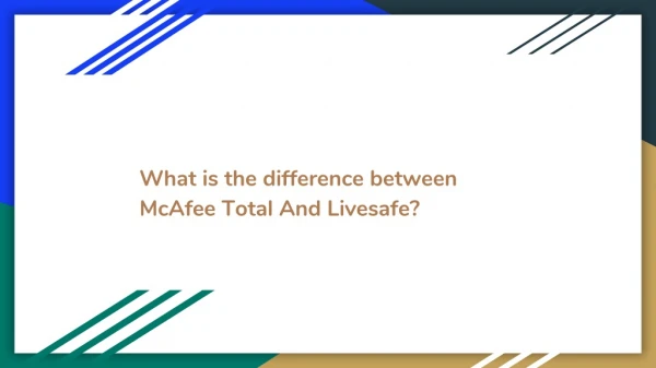 What is the difference between McAfee Total And Livesafe?