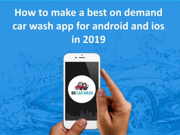How to Make A On Demand Car wash App for Android in 2019?